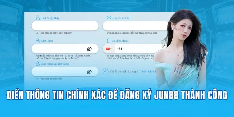 Điền chính thông tin đúng để đăng ký Jun88 thành công