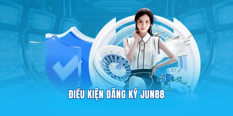 Điều kiện đăng ký Jun88 newbie cần ghi nhớ