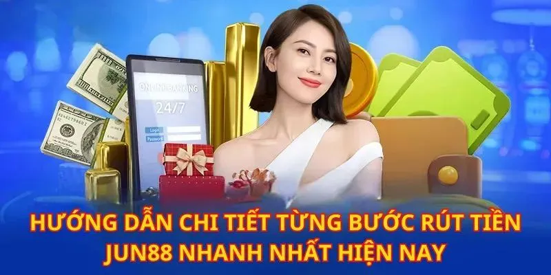 Chú ý cần ghi nhớ khi tiến hành rút tiền Jun88