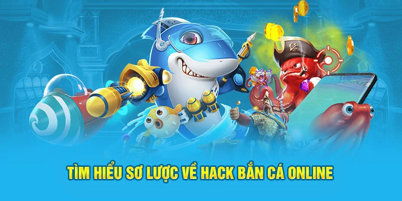 Nắm bắt sơ lược về hack bắn cá online