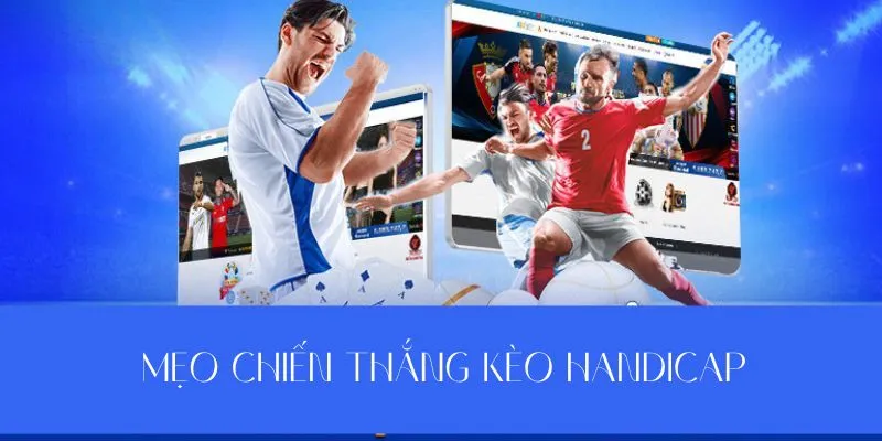 Cách chiến thắng kèo handicap dễ dàng