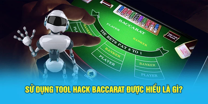 Sử dụng tool hack Baccarat được hiểu là gì?